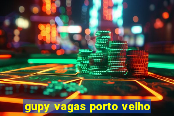 gupy vagas porto velho